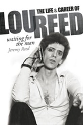  Waiting for the Man: The Life & Career of Lou Reed