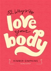  Fifty-Two Ways to Love Your Body