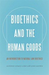  Bioethics and the Human Goods