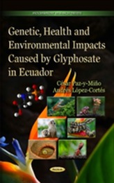  Genetic, Health & Environmental Impacts Caused by Glyphosate in Ecuador