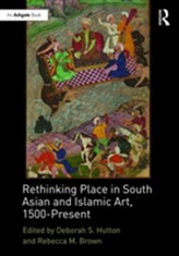  Rethinking Place in South Asian and Islamic Art, 1500-Present