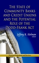  State of Community Banks & Credit Unions & the Potential Role of the Dodd-Frank Act