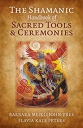 The Shamanic Handbook of Sacred Tools and Ceremonies