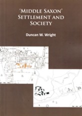  Middle Saxon' Settlement and Society: The Changing Rural Communities of Central and Eastern England