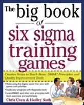 The Big Book of Six Sigma Training Games: Proven Ways to Teach Basic DMAIC Principles and Quality Improvement Tools