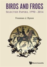  Birds And Frogs: Selected Papers Of Freeman Dyson, 1990-2014