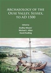  Archaeology of the Ouse Valley, Sussex, to AD 1500