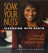  Soak Your Nuts: Cleansing with Karyn