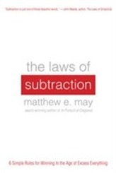 The Laws of Subtraction: 6 Simple Rules for Winning in the Age of Excess Everything