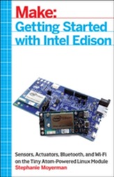  Make: Getting Started with Intel Edison