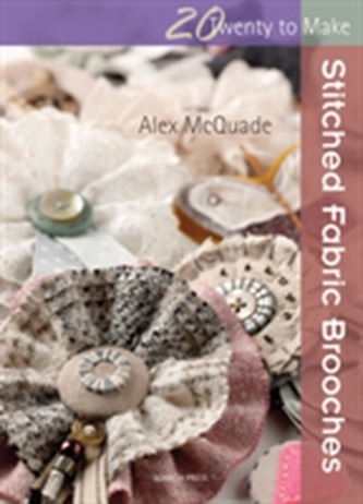 Twenty to Make: Stitched Fabric Brooches  Twenty to Make: Stitched Fabric Brooches