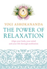  Power of Relaxation: Align your body, your mind and your life through
