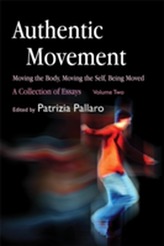  Authentic Movement: Moving the Body, Moving the Self, Being Moved