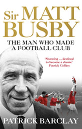  Sir Matt Busby: The Definitive Biography