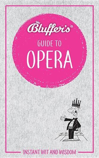 Bluffer's Guide To Opera  Bluffer's Guide To Opera