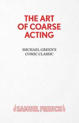  Art of Coarse Acting, or, How to Wreck an Amateur Dramatic Society, Th