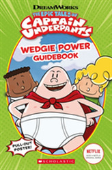 The Epic Tales of Captain Underpants: Wedgie Power     Guidebook (Official TV Handbook)