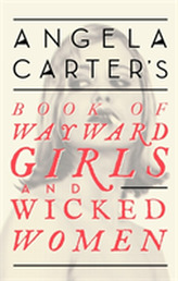  Angela Carter's Book Of Wayward Girls And Wicked Women