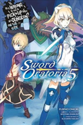  Is It Wrong to Try to Pick Up Girls in a Dungeon? Sword Oratoria, Vol. 5 (light novel)