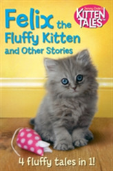  Felix the Fluffy Kitten and Other Kitten Tales