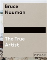  Bruce Nauman: The True Artist