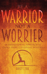  Be a Warrior Not a Worrier