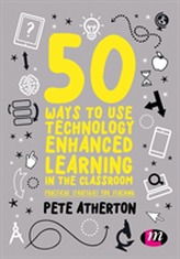  50 Ways to Use Technology Enhanced Learning in the Classroom
