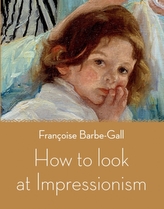 How to Look at Impressionism