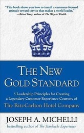 The New Gold Standard: 5 Leadership Principles for Creating a Legendary Customer Experience Courtesy of the Ritz-Carlton Hot