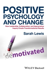  Positive Psychology and Change - How Leadership,  Collaboration and Appreciative Inquiry Create     Transformational Res