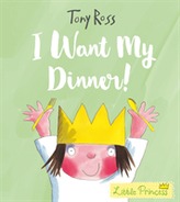  I Want My Dinner! (Little Princess)
