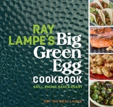 Ray Lampe's Big Green Egg Cookbook