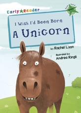  I Wish I'd Been Born a Unicorn (Early Reader)