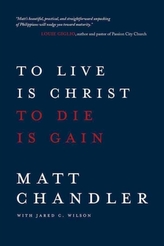  To Live is Christ to Die is Gain