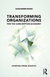  Transforming Organizations for the Subscription Economy