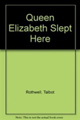  Queen Elizabeth Slept Here