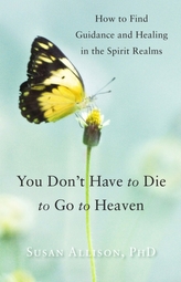  You Don't Have to Die to Go to Heaven
