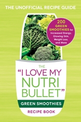 The I Love My NutriBullet Green Smoothies Recipe Book