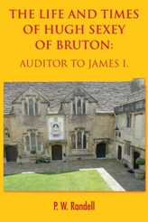 The Life and Times of Hugh Sexey of Bruton: Auditor to James I