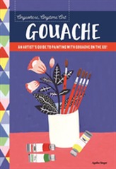  Anywhere, Anytime Art: Gouache
