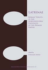  Latrinae: Roman Toilets in the Northwestern Provinces of the Roman Empire