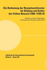  Die Bedeutung der Rezeptionsliteratur fuer Bildung und Kultur der Fruehen Neuzeit (1400-1750), Bd. III