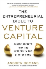 THE ENTREPRENEURIAL BIBLE TO VENTURE CAPITAL: Inside Secrets from the Leaders in the Startup Game