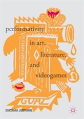  Performativity in Art, Literature, and Videogames
