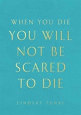  When You Die You Will Not Be Scared to Die