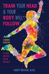  Train Your Head & Your Body Will Follow