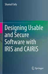  Designing Usable and Secure Software with IRIS and CAIRIS
