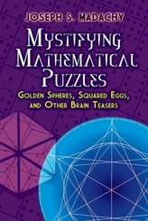  Mystifying Mathematical Puzzles: Golden Spheres, Squared Eggs, and Other Brainteasers