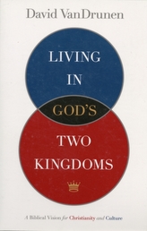  Living in God's Two Kingdoms