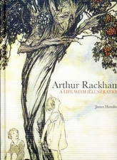  Arthur Rackham: A Life with Illustration